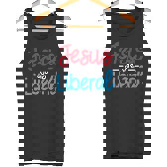 Jesus Was A Liberal Religious Political Elections 2020 Tank Top - Monsterry