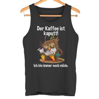 Kaffeegefühl Der Kaffee Ist Kaputt Tank Top - Geschenkecke