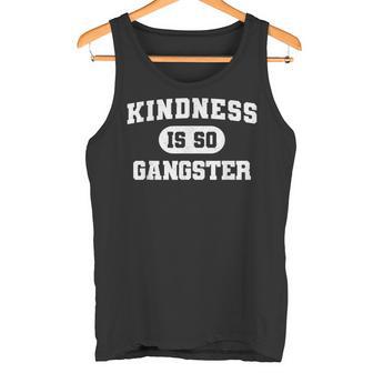 Kindness Is So Gangster Positive Uplifting Quote Sayings Tank Top - Monsterry