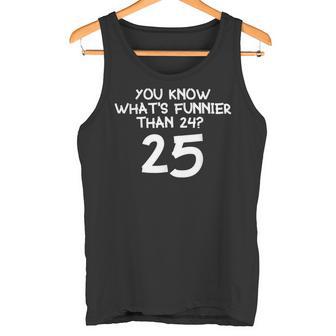 You Know What's More Than 24 25 Tank Top - Geschenkecke