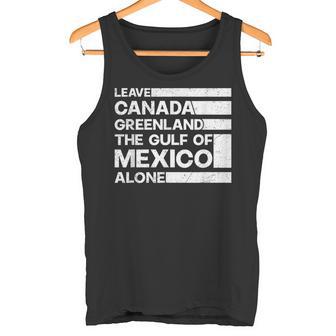 Leave Canada Greenland The Gulf Of Mexico Alone Tank Top - Monsterry
