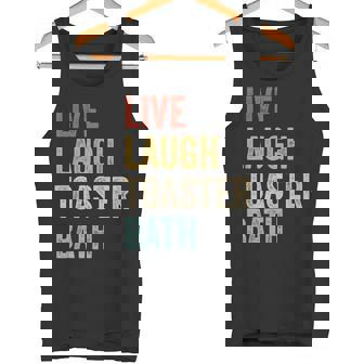 Live Laugh Toaster Bath Inspirational Sarcasm Mental Health Tank Top - Monsterry