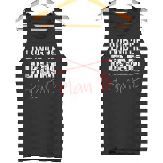 Living The Dream Plan B Optimistic New Life Plan Tshirt Tank Top - Monsterry