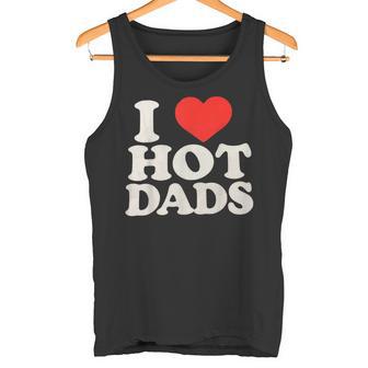 I Love Hot Dads I Heart Hot Dads I Adore Hot Dad Tank Top - Geschenkecke