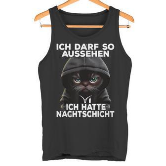 Lustige Katze I Ich Darf So Aussehen Ich Hatte Nachtschicht Tank Top - Geschenkecke