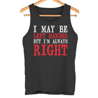 I May Be Left Handed But I'm Always Right Lefties Tank Top - Monsterry