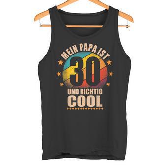 Mein Papa Ist 30 Und Richtig Cool 30Th Birthday Man Tank Top - Geschenkecke