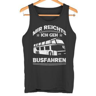 Mir Reichts Ich Geh Busfahrenen Ich Reichts Ich Geh Busfahren Tank Top - Geschenkecke