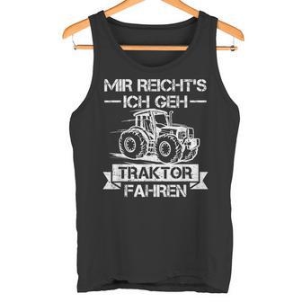 Mir Reichts Ich Geh Traktor Fahren Mir Reichts Ich Geh Tank Top - Geschenkecke