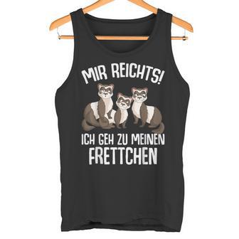 Mir Reichts Ich Geh Zu Mein Fretchen Lovers Tank Top - Geschenkecke