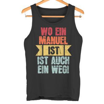 With Name Manuel Wo Ein Manuel Istorname Tank Top - Geschenkecke