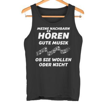 My Neighbours Listen To Good Music Whether You Want Or Not Tank Top - Geschenkecke