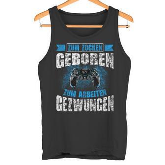 Nerd Gamer Zum Zocken Geboren Zum Arbeiten Zwungen S Tank Top - Geschenkecke