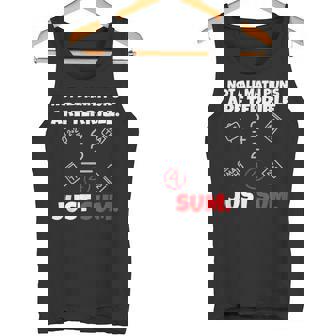 Not All Math Jokes Are Terrible Just Sum Math Teacher Pun Tank Top - Monsterry