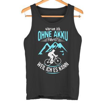 Ohne Akku Weil Ich Es Kann Rader Mtb Biker Tank Top - Geschenkecke