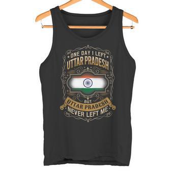 ONE DAY I LEFT UTTAR PRADESH BUT UTTAR PRADESH NEVER LEFT ME Tank Top - Monsterry