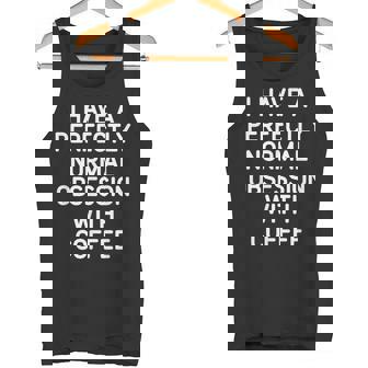 Perfectly Normal Obsession With Coffee Jokes Tank Top - Monsterry