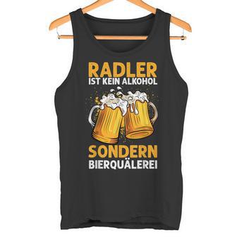 Radler Ist Kein Alkohol Sondern Bierquälerei Bier Party Tank Top - Geschenkecke