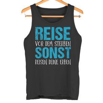 Reiseor Dem Sterben Sonst Reisen Dein Erben Tank Top - Geschenkecke