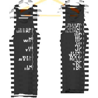 Remember Who You Wanted To Be Inspirational Tank Top - Monsterry