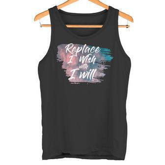 Replace I Wish With I Will Positive Motivational Quote Tank Top - Monsterry
