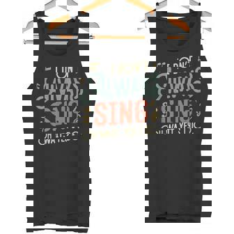 Retro Musical Theater I Don't Always Sing Oh Wait Yes Tank Top - Monsterry