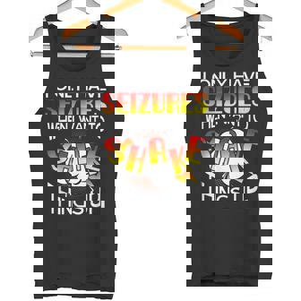 I Only Have Seizures When I Want To Shake Things Up Tank Top - Monsterry