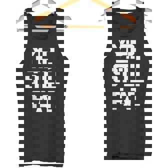 Sip Still Fat Divertido Dicho Sarcástico Novedad Fat Guy Fat Camiseta sin mangas - Regaloses