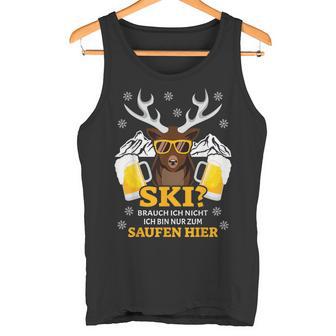 Ski Brauch Ich Nicht Ich Bin Nur Zum Saufen Hier Après S Tank Top - Geschenkecke