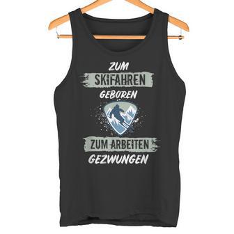 Ski For Skiing Born To Work Forced Skiers Tank Top - Geschenkecke