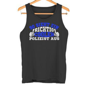 So Sieht Ein Richtig Cooler Policeman Aus Polizei Tank Top - Geschenkecke