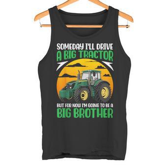 Someday I'Ll Drive A Big Tractor Now I'm To Be A Big Brother Tank Top - Monsterry