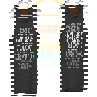 Sorry I'm Late I Didn't Want To Come Sorry I Am Late Camiseta sin mangas - Regaloses