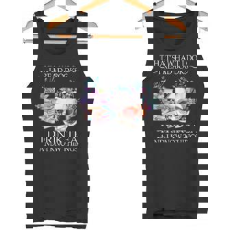 That's What I Do I Read Books I Drink Tea And I Know Things Tank Top - Monsterry