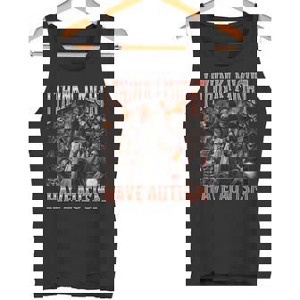 I Think I Might Have Autism Hard Skeleton Meme Bootleg Tank Top - Monsterry