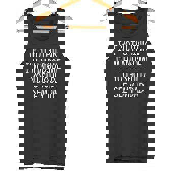 If You Think I'm Handsome You Should See My Dad Tank Top - Monsterry