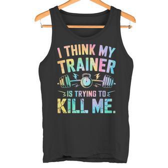 I Think My Trainer Is Trying To Kill Me Tank Top - Geschenkecke