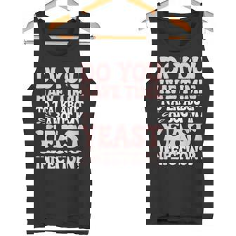 Do You Have Time To Talk About My Yeast Infection Tank Top - Monsterry