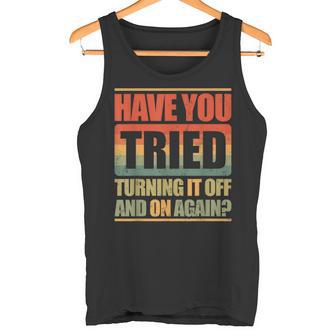 Have You Tried Turning It Off And On Again Tank Top - Geschenkecke