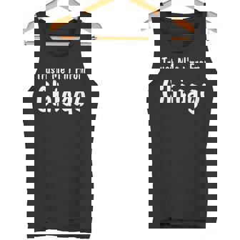 Trust Me I'm From Chicago Tank Top - Monsterry