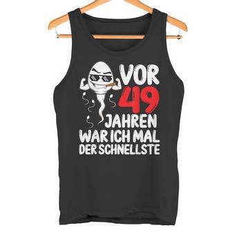 Vor 49 Jahren War Ich Mal Der Fastelste 49Th Birthday Man S Tank Top - Geschenkecke