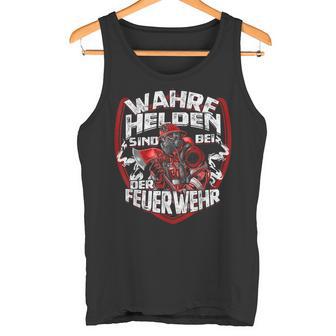 Wahre Helden Sind Bei Der Feuerwehrmann Tank Top - Geschenkecke