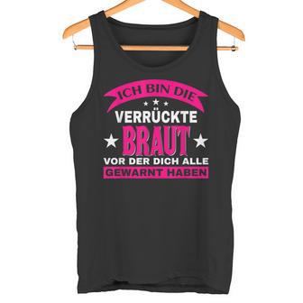 Wedding Ich Bin Dieerrückte Braut Alle Gewarnt Tank Top - Geschenkecke