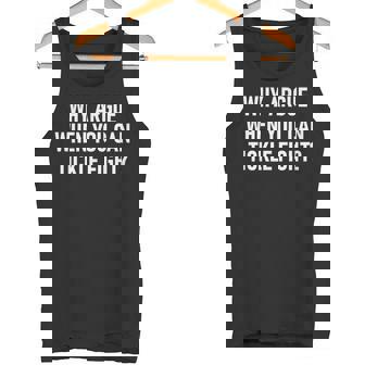 Why Argue When You Can Tickle Fight Sarcastic Jokes Tank Top - Monsterry