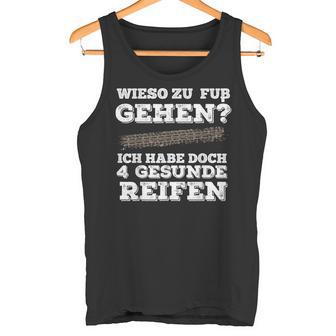 Wieso Zu Fuß Gehen Ich Habe Aberier Gesunde Reifen Car Tank Top - Geschenkecke