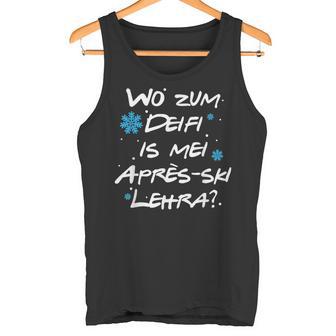 Wo Zum Deifi Is Mei Après-Ski Lehra Tank Top - Geschenkecke