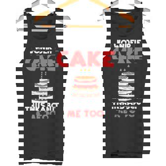 I Wonder If Cake Thinks About Me Too Snack Baking Cake Tank Top - Monsterry