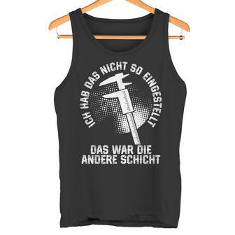 Zerspaner Das War Die Andere Schicht Zerspanungsmechaniker Tank Top - Geschenkecke