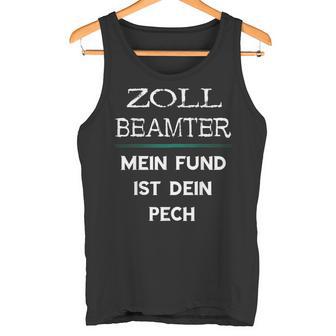 Zollbeamter Mein Fund Ist Dein Pech Zöllner Slogan Tank Top - Geschenkecke