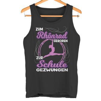 Zum Rhönrad Geboren Zur Schule Gezwungen Acrobatin Tank Top - Geschenkecke